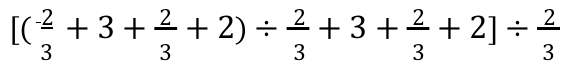 Expressão: [(2/3 + 3 + 2/3 + 2) ÷ 2/3 + 3 + 2/3 + 2] ÷ 2/3