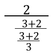 Expressão: 2 / ((3 + 2) / ((3 + 2) / 3))
