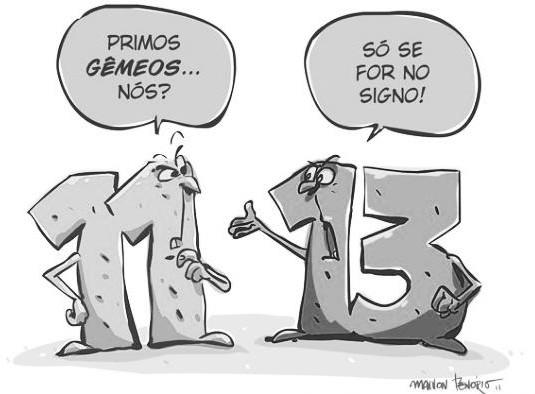 Charge com os números 11 e 13 personificados. O 11 pergunta: “Primos gêmeos… nós?”; o 13 responde: “Só se for no signo!”.