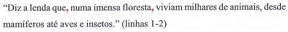 “Diz a lenda que, numa imensa floresta, viviam milhares de animais, desde mamíferos até aves e insetos.” (linhas 1-2). Vírgulas em vermelho: depois de “que” e depois de “floresta”.