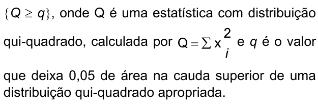 {Q ≥ q}, onde Q é uma estatística com distribuição qui-quadrado, calculada por Q = ∑ x i ao quadrado (2 sobrescrito e i subscrito), e q é o valor que deixa 0,05 de área na cauda superior de uma distribuição qui-quadrado apropriada.