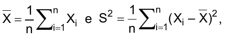 X barra = (1/n) vezes o somatório de i=1 a n de Xi e S² = (1/n) vezes o somatório de i=1 a n de (Xi – X barra)²,