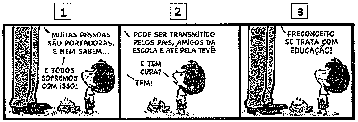 Tirinha do Armandinho em três quadrinhos numerados, com um adulto (só as pernas aparecem), Armandinho e um sapo. 1: o adulto diz: “Muitas pessoas são portadoras, e nem sabem...” e “E todos sofremos com isso!”. 2: o adulto diz: “Pode ser transmitido pelos pais, amigos da escola e até pela tevê!”; Armandinho pergunta: “E tem cura?”; o adulto responde: “Tem!”. 3: o adulto diz: “Preconceito se trata com educação!”