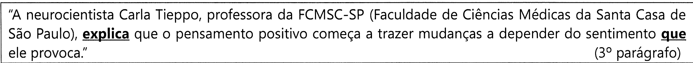 Trecho em quadro: "A neurocientista Carla Tieppo, professora da FCMSC-SP (Faculdade de Ciências Médicas da Santa Casa de São Paulo), explica que o pensamento positivo começa a trazer mudanças a depender do sentimento que ele provoca." (3º parágrafo). Estão em negrito e sublinhados o verbo "explica" e o "que" de "sentimento que ele provoca".