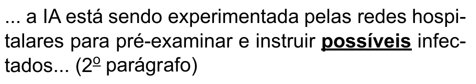 ... a IA está sendo experimentada pelas redes hospitalares para pré-examinar e instruir possíveis infectados... (2º parágrafo) — termo destacado em negrito e sublinhado: “possíveis”.