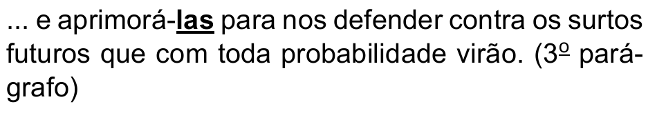 ... e aprimorá-las para nos defender contra os surtos futuros que com toda probabilidade virão. (3º parágrafo) — termo destacado em negrito e sublinhado: “las”.