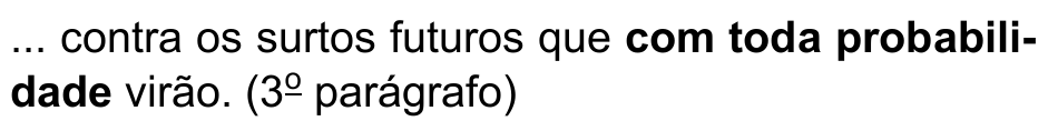 ... contra os surtos futuros que com toda probabilidade virão. (3º parágrafo) — trecho destacado em negrito: “com toda probabilidade”.