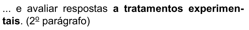 ... e avaliar respostas a tratamentos experimentais. (2º parágrafo) — trecho destacado em negrito: “a tratamentos experimentais”.