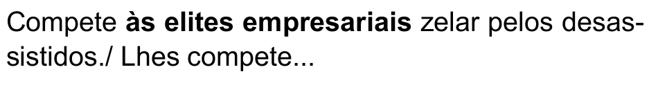 Compete às elites empresariais zelar pelos desassistidos./ Lhes compete... — termo destacado em negrito: “às elites empresariais”.