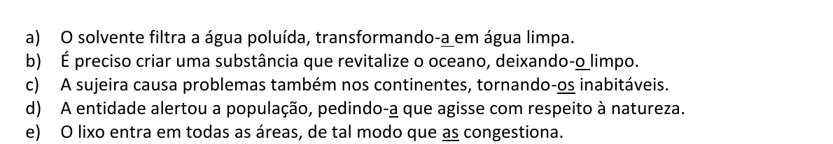 Alternativas a) a e) da questão 17, com os pronomes sublinhados: a (transformando-a); o (deixando-o); os (tornando-os); a (pedindo-a); as (as congestiona).