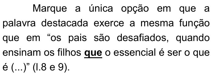 Recorte do enunciado com a palavra "que" em negrito e sublinhada em "quando ensinam os filhos que o essencial é ser o que é".