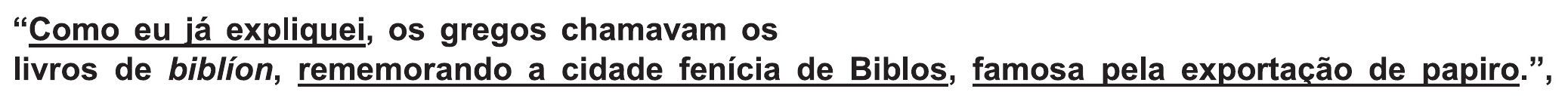 Trecho citado: “Como eu já expliquei, os gregos chamavam os livros de biblíon, rememorando a cidade fenícia de Biblos, famosa pela exportação de papiro.”, com “Como eu já expliquei”, “rememorando a cidade fenícia de Biblos” e “famosa pela exportação de papiro” sublinhados.
