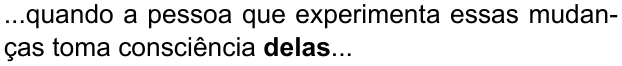 ...quando a pessoa que experimenta essas mudanças toma consciência delas... (destaque em negrito: “delas”)