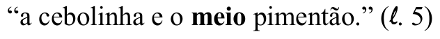 “a cebolinha e o meio pimentão.” (ℓ. 5), com “meio” em negrito.