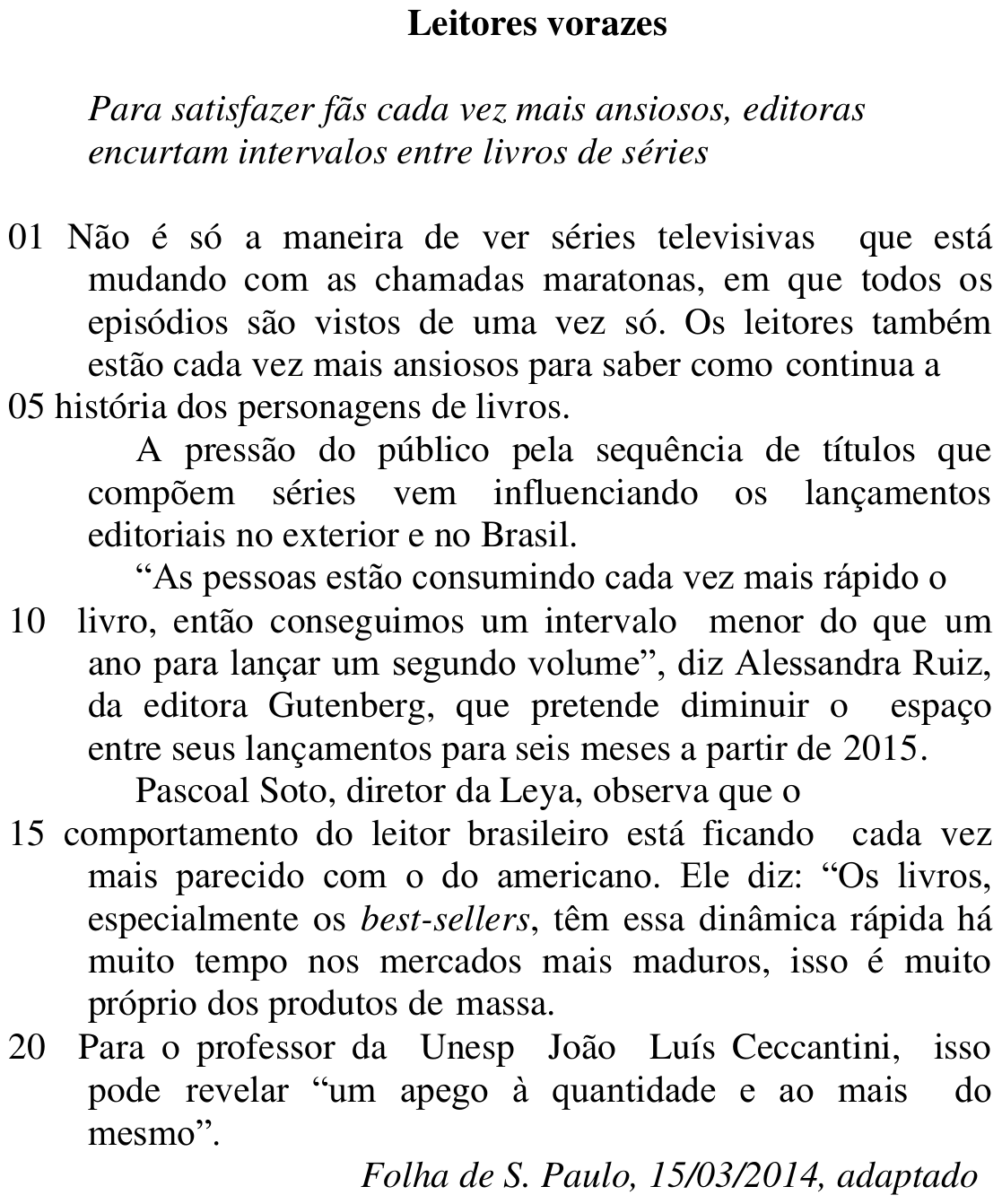 Texto “Leitores vorazes” (Folha de S. Paulo, 15/03/2014, adaptado), com subtítulo “Para satisfazer fãs cada vez mais ansiosos, editoras encurtam intervalos entre livros de séries” e linhas numeradas de 01 a 23, sobre leitores que pressionam editoras a encurtar o intervalo entre livros de séries; cita Alessandra Ruiz (Gutenberg), Pascoal Soto (Leya) e o professor João Luís Ceccantini (Unesp).