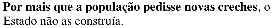 Por mais que a população pedisse novas creches, o Estado não as construía. Oração em destaque: Por mais que a população pedisse novas creches.