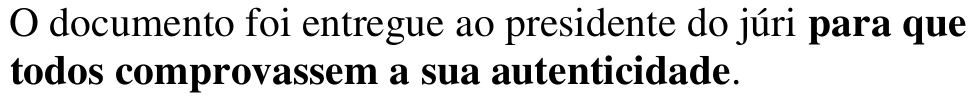 O documento foi entregue ao presidente do júri para que todos comprovassem a sua autenticidade. Oração em destaque: para que todos comprovassem a sua autenticidade.