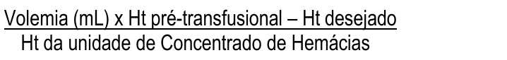 Fração: numerador "Volemia (mL) x Ht pré-transfusional – Ht desejado"; denominador "Ht da unidade de Concentrado de Hemácias".