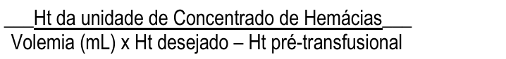Fração: numerador "Ht da unidade de Concentrado de Hemácias"; denominador "Volemia (mL) x Ht desejado – Ht pré-transfusional".