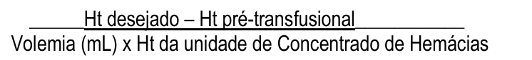 Fração: numerador "Ht desejado – Ht pré-transfusional"; denominador "Volemia (mL) x Ht da unidade de Concentrado de Hemácias".