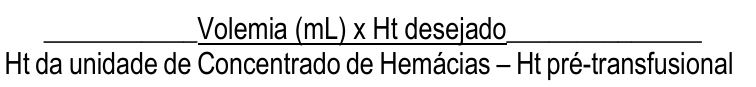 Fração: numerador "Volemia (mL) x Ht desejado"; denominador "Ht da unidade de Concentrado de Hemácias – Ht pré-transfusional".