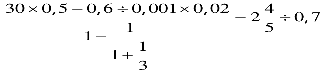 Expressão numérica: fração com numerador 30 × 0,5 − 0,6 ÷ 0,001 × 0,02 e denominador 1 − 1 sobre (1 + 1/3), menos 2 inteiros e 4/5, dividido por 0,7.