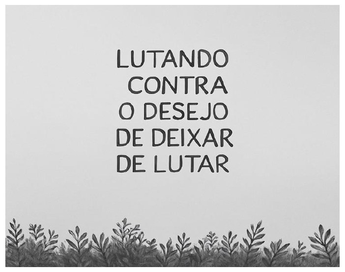Imagem em tons de cinza com fundo liso e uma faixa de plantas na parte de baixo; ao centro, em letras grandes, a frase: “LUTANDO CONTRA O DESEJO DE DEIXAR DE LUTAR”.