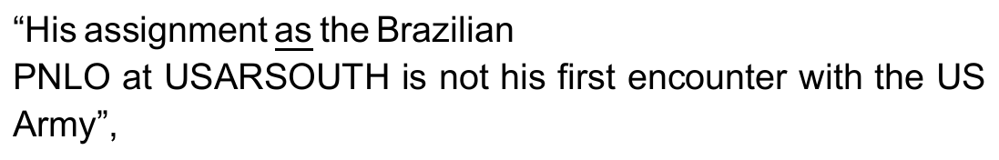 Trecho entre aspas: “His assignment as the Brazilian PNLO at USARSOUTH is not his first encounter with the US Army”, com a palavra as sublinhada.