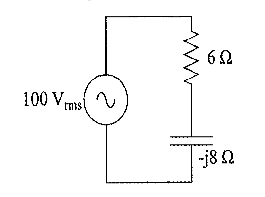 Fonte senoidal de 100 V rms em série com resistor de 6 Ω e capacitor de reatância −j8 Ω.