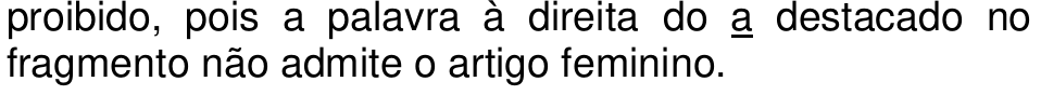 proibido, pois a palavra à direita do a destacado no fragmento não admite o artigo feminino. (o “a” aparece sublinhado)