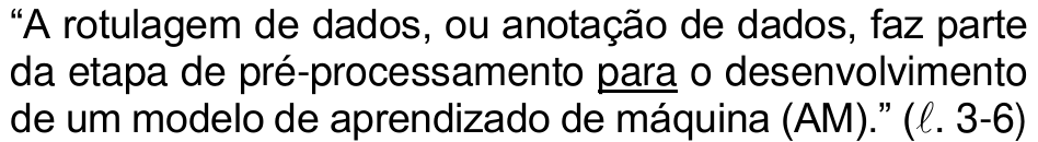 “A rotulagem de dados, ou anotação de dados, faz parte da etapa de pré-processamento para o desenvolvimento de um modelo de aprendizado de máquina (AM).” (ℓ. 3-6) — com “para” sublinhado.