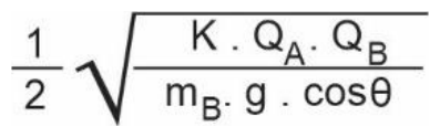 (1/2)·raiz quadrada de [K·Q_A·Q_B / (m_B·g·cosθ)]