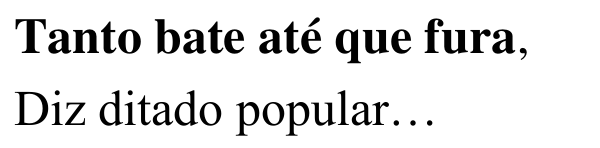 Trecho do poema: “Tanto bate até que fura, / Diz ditado popular…”, com o verso “Tanto bate até que fura” em negrito.