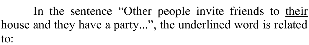 Comando: In the sentence “Other people invite friends to their house and they have a party...”, the underlined word is related to: — Sublinhado: their.
