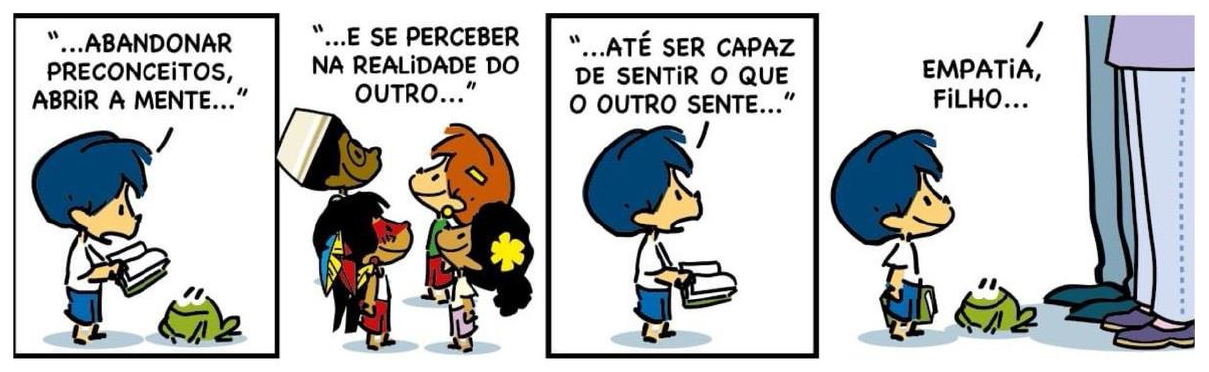 Tirinha do Armandinho em quatro quadrinhos. 1: Armandinho lendo um livro diz “...Abandonar preconceitos, abrir a mente...”. 2: sem Armandinho, pessoas de diferentes culturas e aparências, com o texto “...E se perceber na realidade do outro...”. 3: Armandinho lendo diz “...Até ser capaz de sentir o que o outro sente...”. 4: um adulto, do qual só aparecem as pernas, diz “Empatia, filho...”.