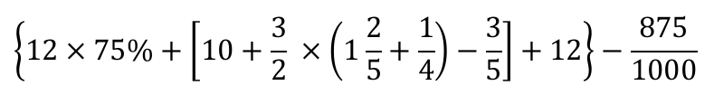 Expressão: {12 × 75% + [10 + 3/2 × (1 inteiro e 2/5 + 1/4) − 3/5] + 12} − 875/1000.