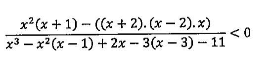 Inequação: [x²(x + 1) − ((x + 2).(x − 2).x)] / [x³ − x²(x − 1) + 2x − 3(x − 3) − 11] < 0.