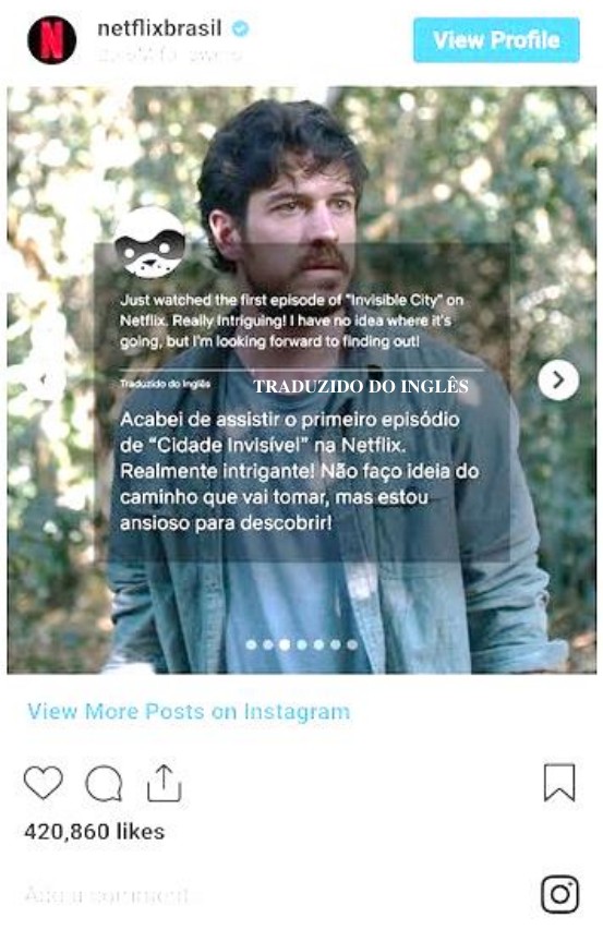 Captura de publicação do Instagram (netflixbrasil) com o ator da série e comentário em inglês com a tradução: “Acabei de assistir o primeiro episódio de “Cidade Invisível” na Netflix. Realmente intrigante! Não faço ideia do caminho que vai tomar, mas estou ansioso para descobrir!”