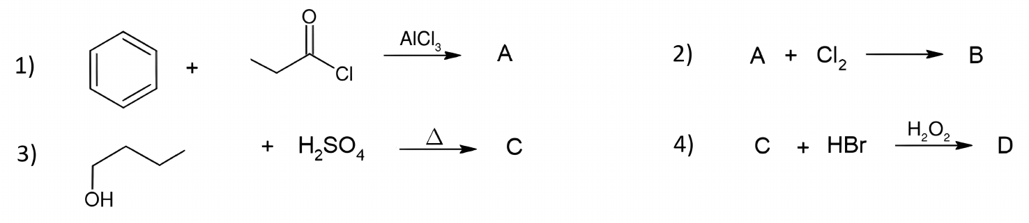 Reações: 1) benzeno + cloreto de propanoíla com AlCl₃ forma A; 2) A + Cl₂ forma B; 3) butan-1-ol + H₂SO₄ com aquecimento forma C; 4) C + HBr com H₂O₂ forma D.