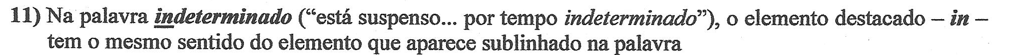 Reprodução do enunciado impresso da questão 11, com a primeira ocorrência de “indeterminado” em negrito e itálico, tendo o “in” inicial sublinhado, a segunda ocorrência em itálico e o elemento “in” em negrito e itálico.