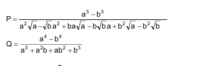 Expressões P e Q. P é igual a a³ − b³ dividido por a²√a − √b a² + ba√a − b√b a + b²√a − b²√b. Q é igual a a⁴ − b⁴ dividido por a³ + a²b + ab² + b³.