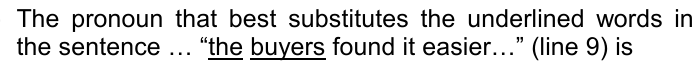 Enunciado: The pronoun that best substitutes the underlined words in the sentence … “the buyers found it easier…” (line 9) is — sublinhado: the buyers.