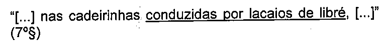 Excerto: “[...] nas cadeirinhas conduzidas por lacaios de libré, [...]” (7º§), com o trecho “conduzidas por lacaios de libré” sublinhado.