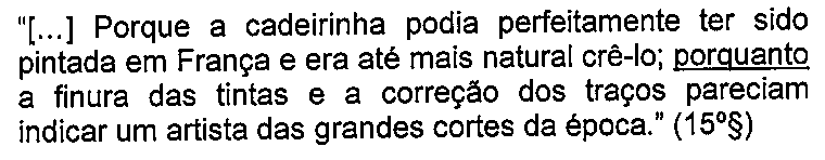 Excerto: “[...] Porque a cadeirinha podia perfeitamente ter sido pintada em França e era até mais natural crê-lo; porquanto a finura das tintas e a correção dos traços pareciam indicar um artista das grandes cortes da época.” (15º§), com a conjunção “porquanto” sublinhada.