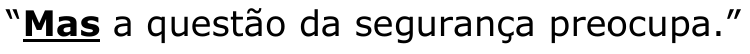 Trecho “Mas a questão da segurança preocupa.” com “Mas” em negrito e sublinhado.