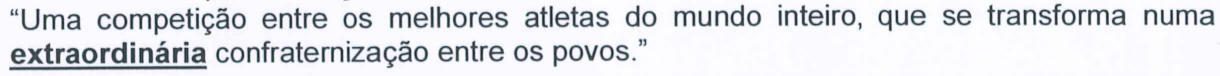 “Uma competição entre os melhores atletas do mundo inteiro, que se transforma numa extraordinária confraternização entre os povos.” A palavra “extraordinária” aparece em negrito e sublinhada.
