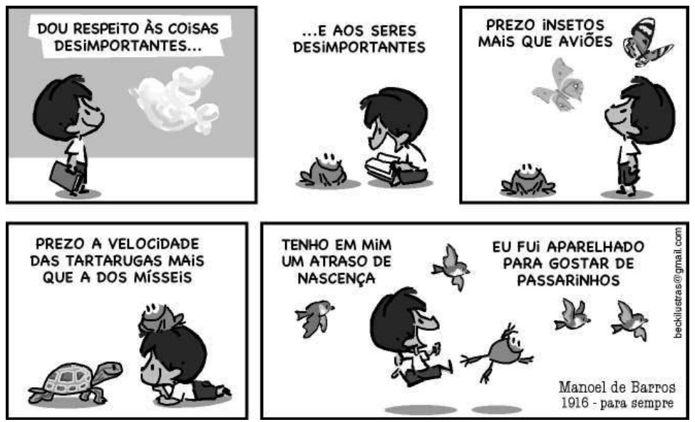 Tirinha em cinco quadrinhos (Beck) com um menino em meio à natureza: “Dou respeito às coisas desimportantes...”; “...e aos seres desimportantes”; “Prezo insetos mais que aviões”; “Prezo a velocidade das tartarugas mais que a dos mísseis”; “Tenho em mim um atraso de nascença” e “Eu fui aparelhado para gostar de passarinhos”. Assinatura: “Manoel de Barros 1916 - para sempre”.