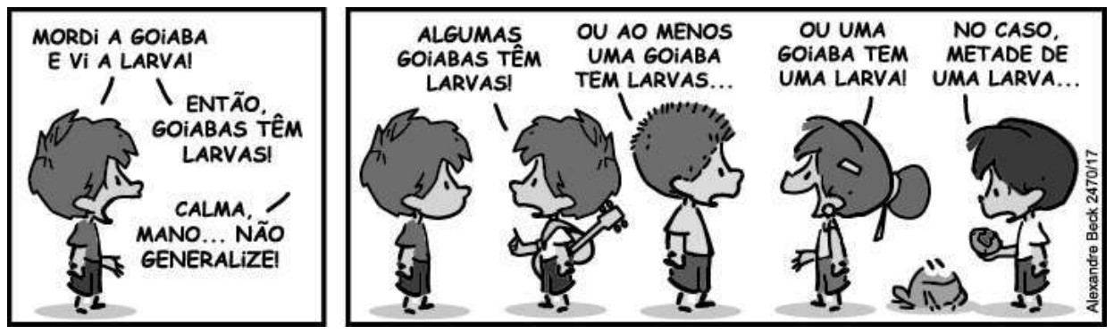 Tirinha do Armandinho (Alexandre Beck) em dois quadros. 1º: menino diz “Mordi a goiaba e vi a larva!” e “Então, goiabas têm larvas!”; outro responde “Calma, mano... Não generalize!”. 2º: falas sucessivas “Algumas goiabas têm larvas!”, “Ou ao menos uma goiaba tem larvas...”, “Ou uma goiaba tem uma larva!” e “No caso, metade de uma larva...”.