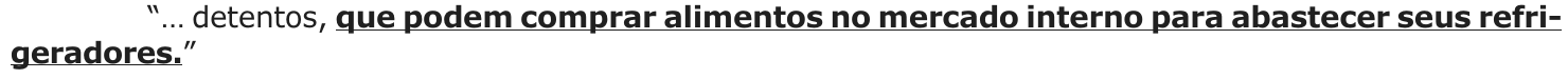 “… detentos, que podem comprar alimentos no mercado interno para abastecer seus refrigeradores.” (sublinhado: “que podem comprar alimentos no mercado interno para abastecer seus refrigeradores.”)