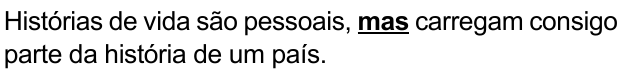 Frase: “Histórias de vida são pessoais, mas carregam consigo parte da história de um país.” Palavra destacada em negrito sublinhado: “mas”.
